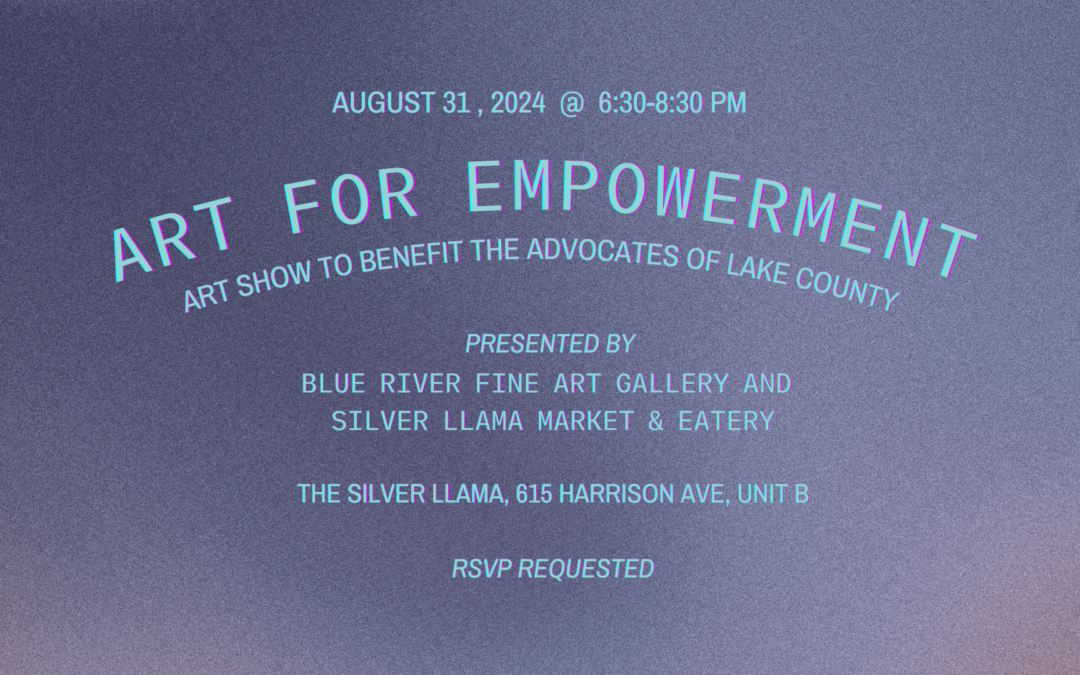 Support Advocates of Lake County at the Art for Empowerment Benefit Art show on August 31, 6:30-8:30 pm. at the Silver Llama in Leadville, CO.