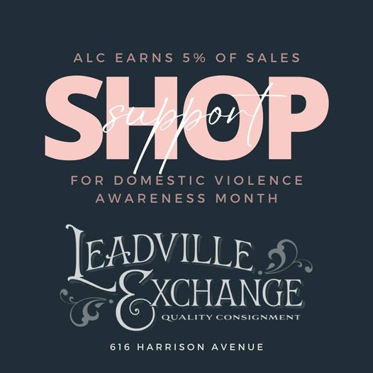 Shop at Leadville Exchange to raise money for ALC during Domestic Violence Awareness Month.